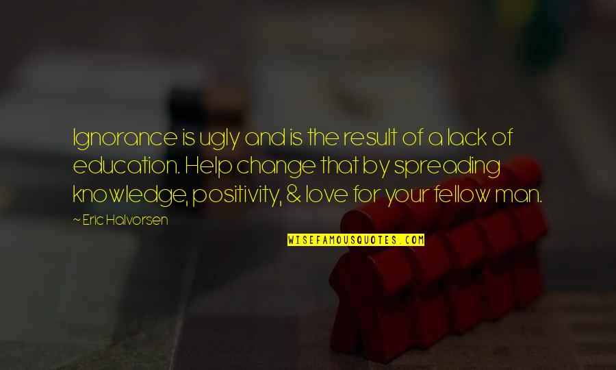 Result Education Quotes By Eric Halvorsen: Ignorance is ugly and is the result of Result Education Quotes By Eric Halvorsen: Ignorance is ugly and is the result of