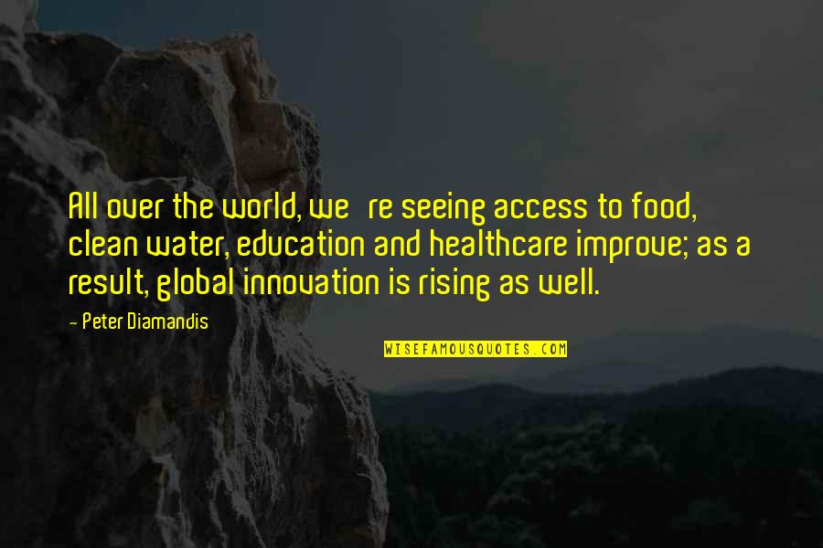 Result Education Quotes By Peter Diamandis: All over the world, we're seeing access to Result Education Quotes By Peter Diamandis: All over the world, we're seeing access to