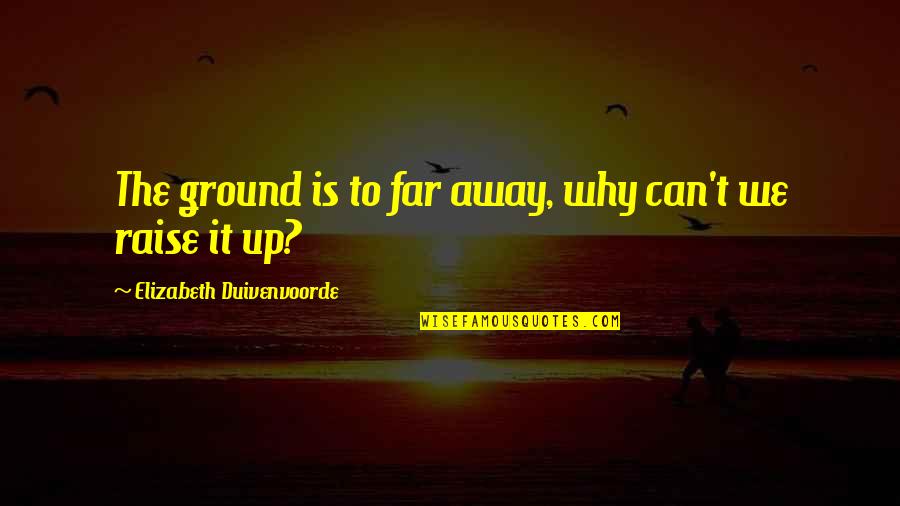 Result Nervousness Quotes By Elizabeth Duivenvoorde: The ground is to far away, why can't