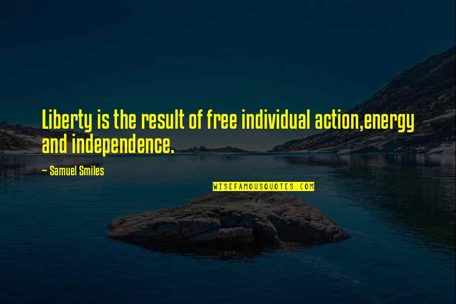 Result Of Action Quotes By Samuel Smiles: Liberty is the result of free individual action,energy