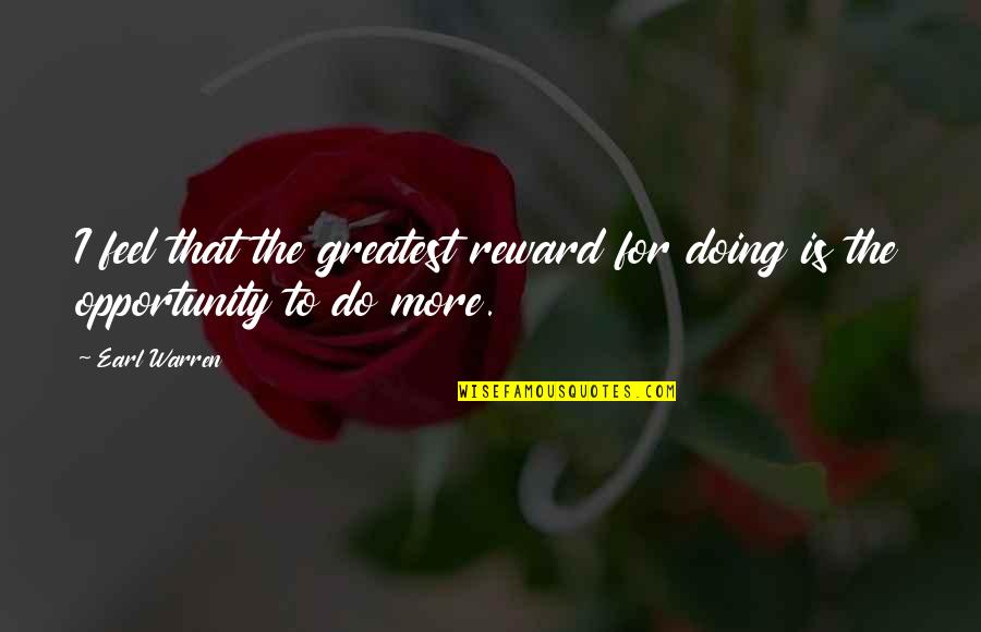 Result Oriented Quotes By Earl Warren: I feel that the greatest reward for doing