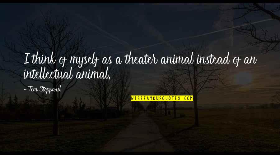 Resultado Da Quotes By Tom Stoppard: I think of myself as a theater animal