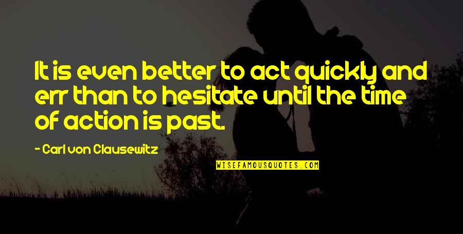 Resultados Quotes By Carl Von Clausewitz: It is even better to act quickly and