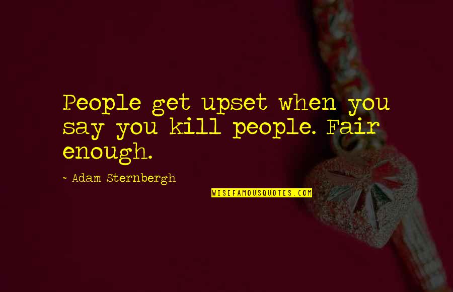 Resultat Promosport Quotes By Adam Sternbergh: People get upset when you say you kill