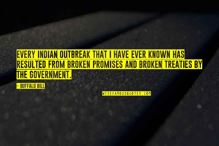 Resulted Quotes By Buffalo Bill: Every Indian outbreak that I have ever known