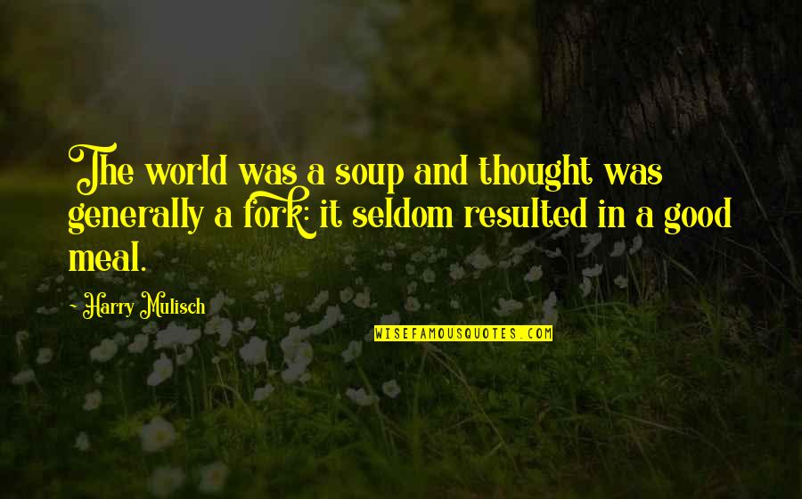 Resulted Quotes By Harry Mulisch: The world was a soup and thought was