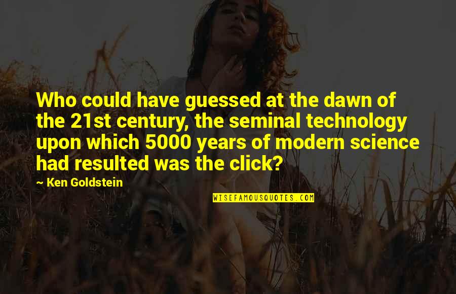 Resulted Quotes By Ken Goldstein: Who could have guessed at the dawn of