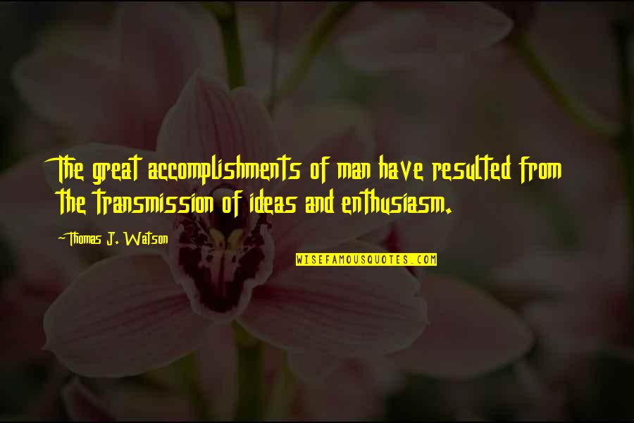 Resulted Quotes By Thomas J. Watson: The great accomplishments of man have resulted from