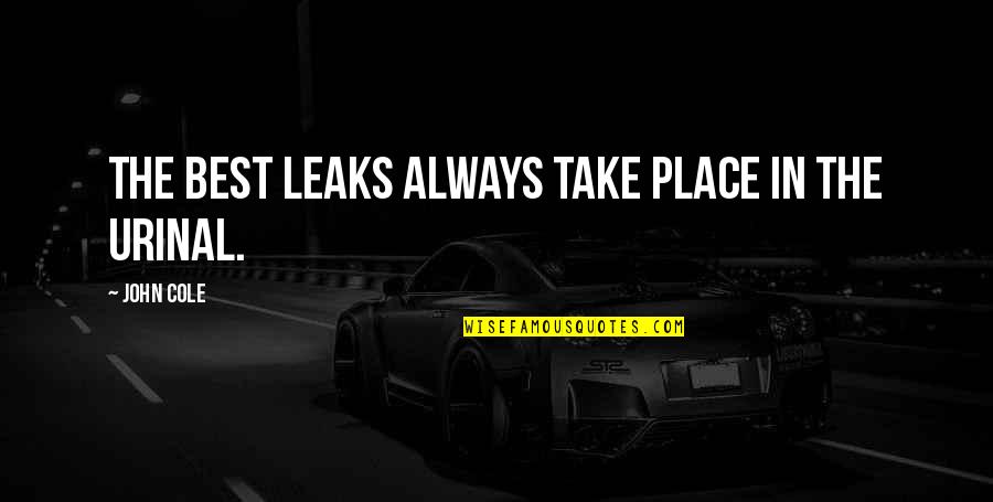 Resulting Buying Quotes By John Cole: The best leaks always take place in the Resulting Buying Quotes By John Cole: The best leaks always take place in the