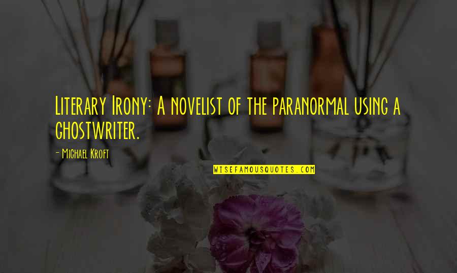 Results Actions Trust God Quotes By Michael Kroft: Literary Irony: A novelist of the paranormal using