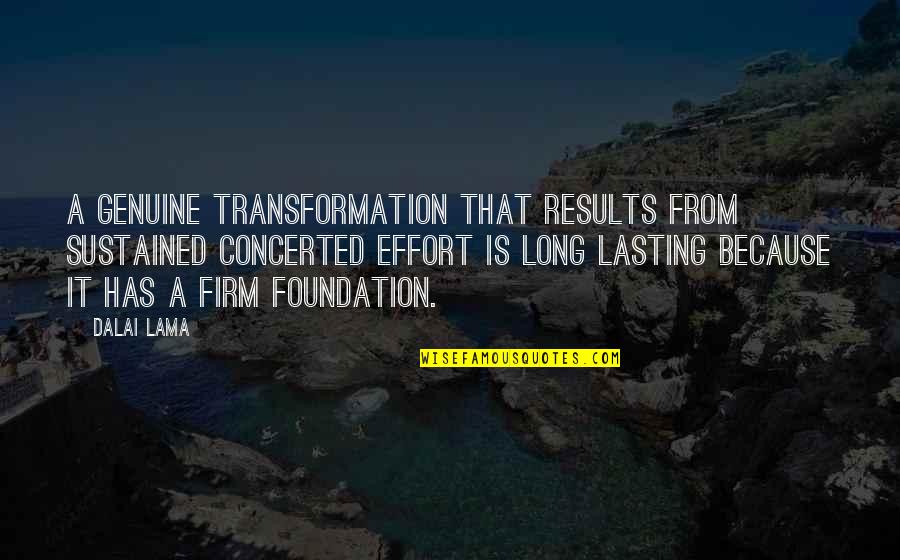 Results And Effort Quotes By Dalai Lama: A genuine transformation that results from sustained concerted