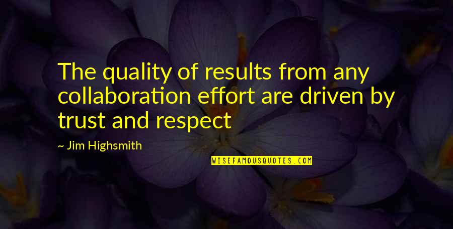 Results And Effort Quotes By Jim Highsmith: The quality of results from any collaboration effort