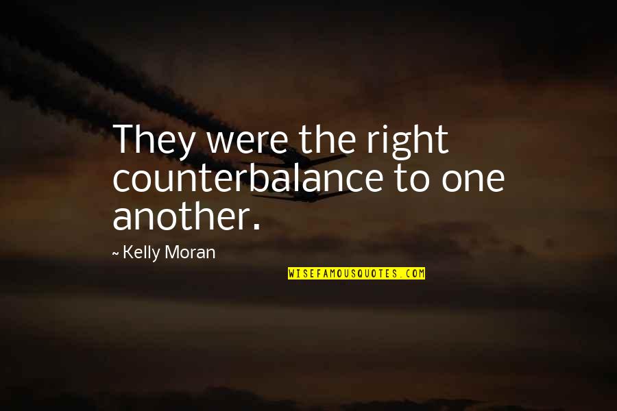 Results Come From What You Do Most Of The Time Quotes By Kelly Moran: They were the right counterbalance to one another.