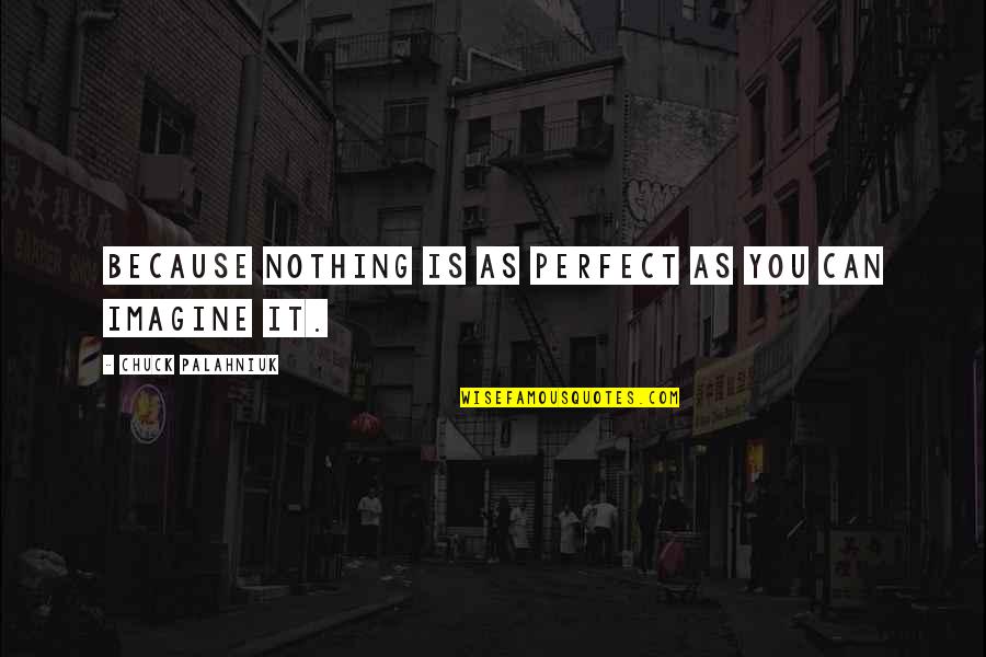 Results Exams Quotes By Chuck Palahniuk: Because nothing is as perfect as you can Results Exams Quotes By Chuck Palahniuk: Because nothing is as perfect as you can