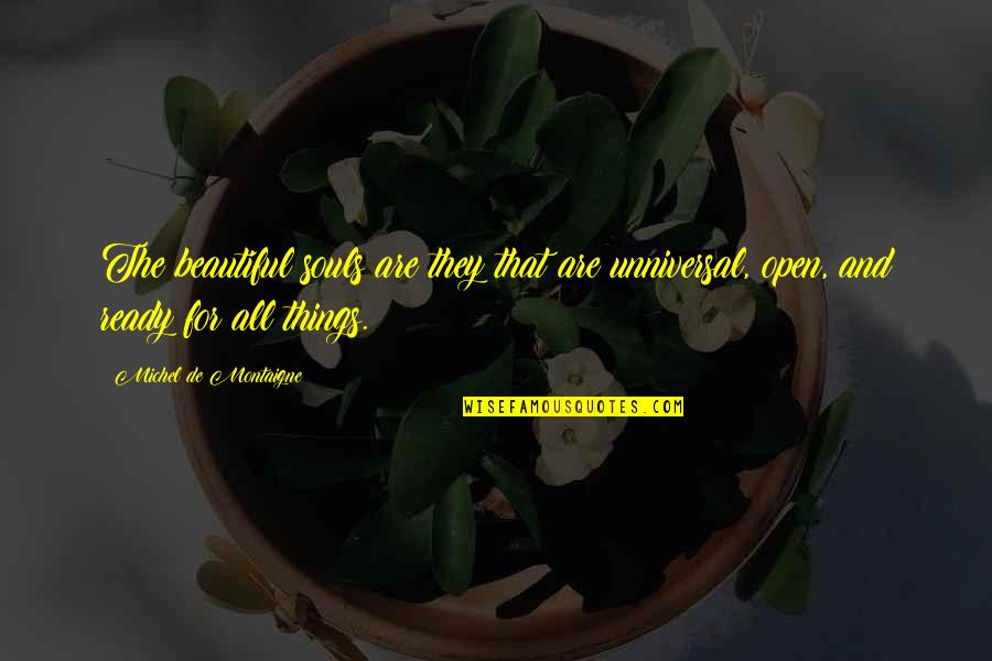 Results Exams Quotes By Michel De Montaigne: The beautiful souls are they that are unniversal, Results Exams Quotes By Michel De Montaigne: The beautiful souls are they that are unniversal,