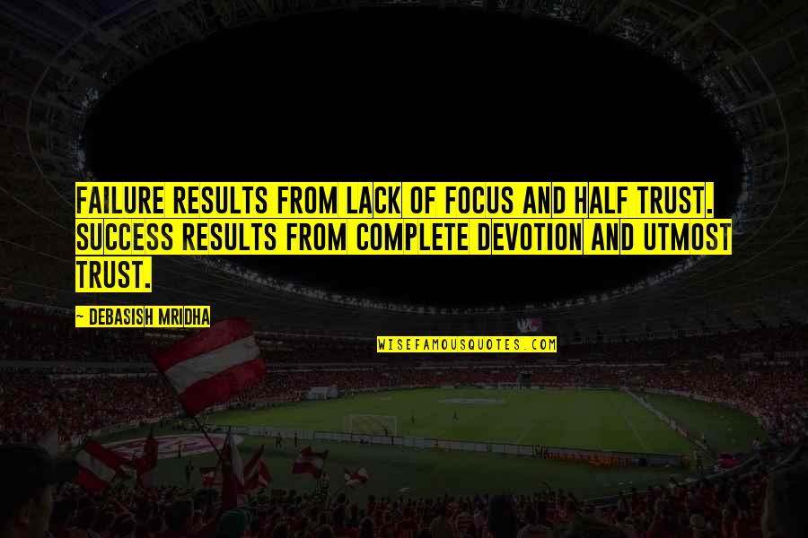 Results From Quotes By Debasish Mridha: Failure results from lack of focus and half Results From Quotes By Debasish Mridha: Failure results from lack of focus and half