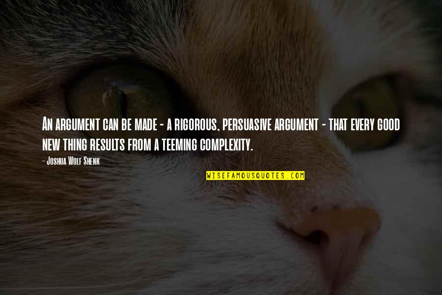 Results From Quotes By Joshua Wolf Shenk: An argument can be made - a rigorous, Results From Quotes By Joshua Wolf Shenk: An argument can be made - a rigorous,