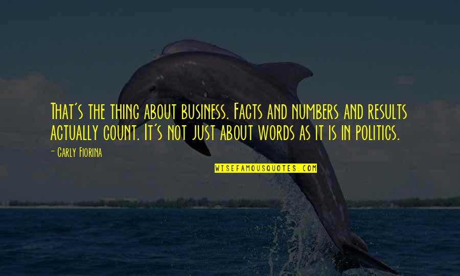 Results In Business Quotes By Carly Fiorina: That's the thing about business. Facts and numbers
