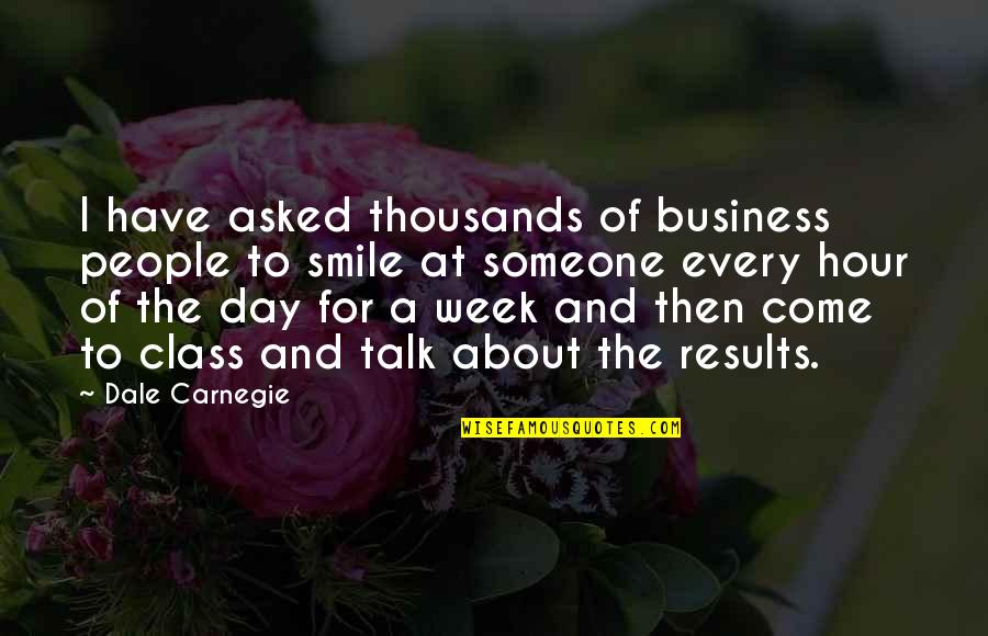 Results In Business Quotes By Dale Carnegie: I have asked thousands of business people to