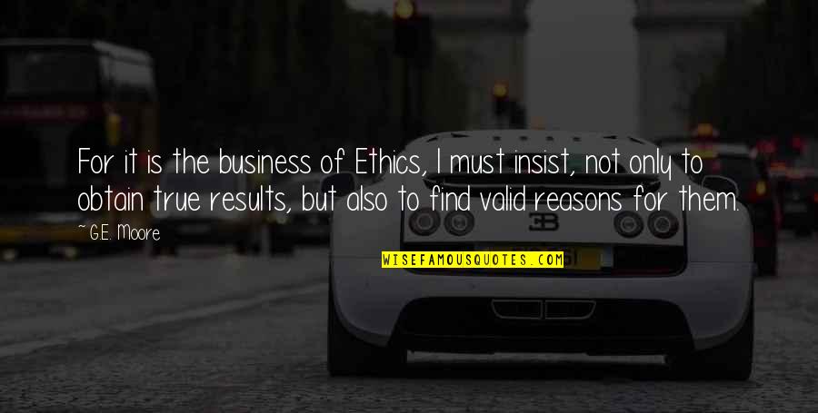 Results In Business Quotes By G.E. Moore: For it is the business of Ethics, I