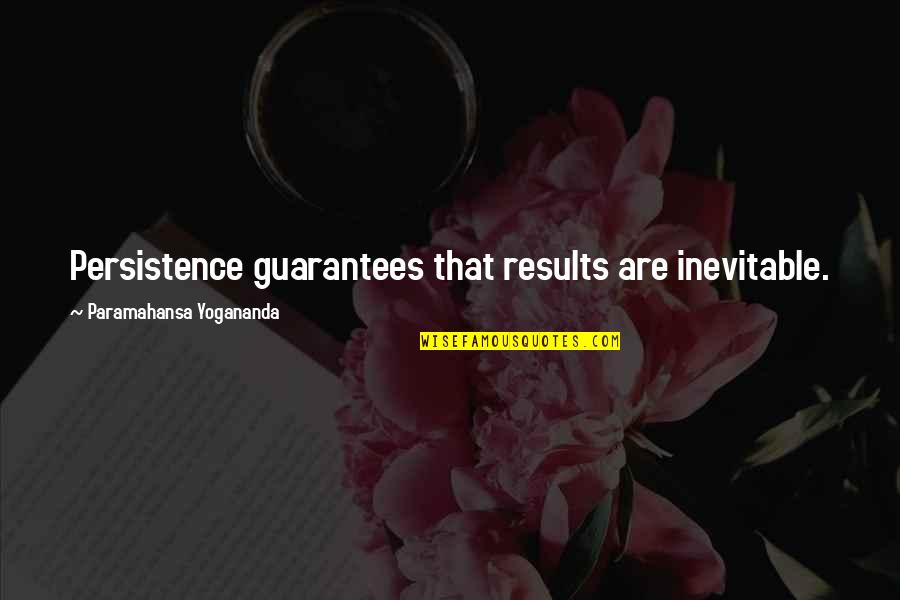 Results In Business Quotes By Paramahansa Yogananda: Persistence guarantees that results are inevitable.