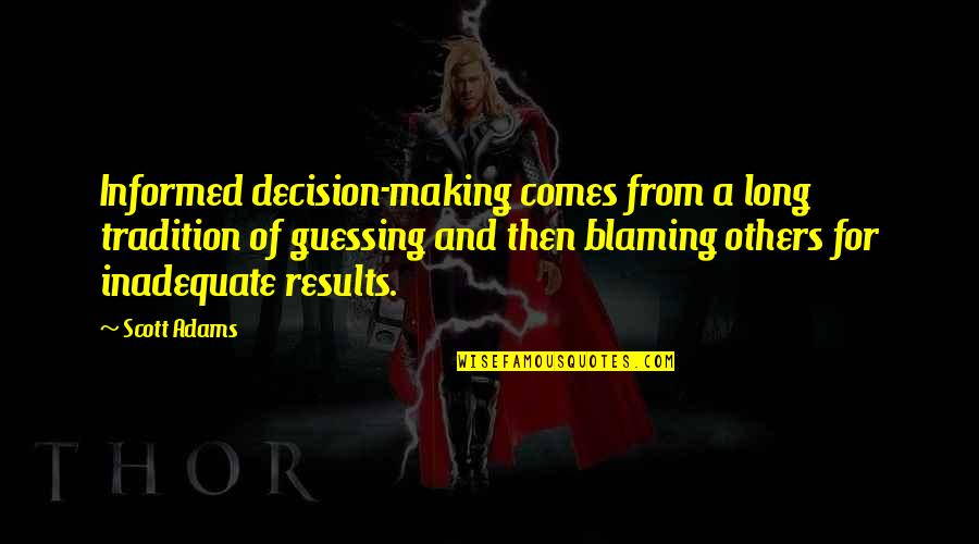 Results In Business Quotes By Scott Adams: Informed decision-making comes from a long tradition of