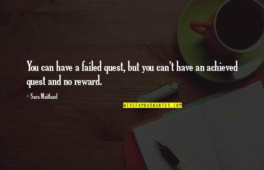 Results North Quotes By Sara Maitland: You can have a failed quest, but you