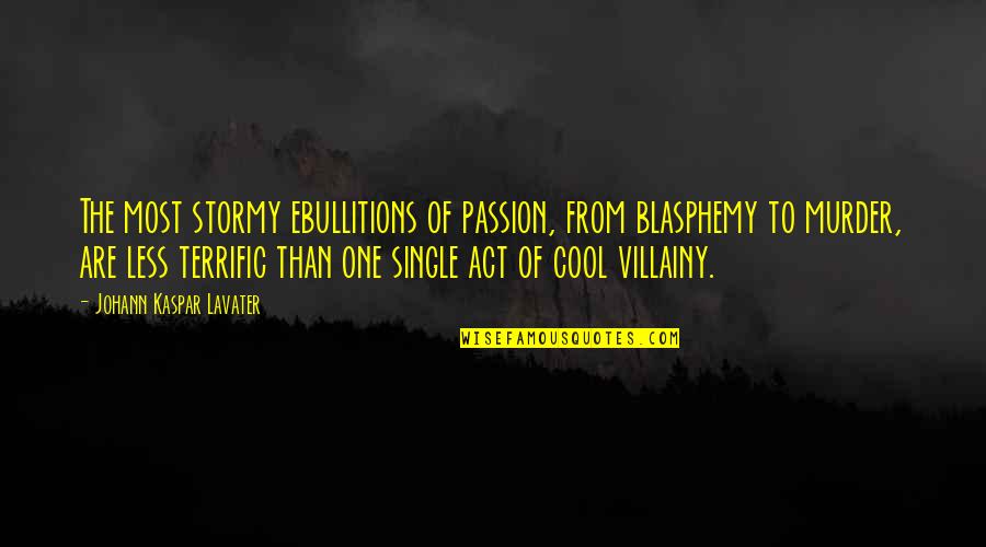 Results Or Excuses Quotes By Johann Kaspar Lavater: The most stormy ebullitions of passion, from blasphemy