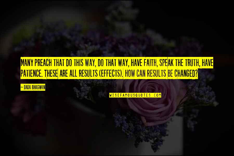 Results Quotes And Quotes By Dada Bhagwan: Many preach that do this way, do that Results Quotes And Quotes By Dada Bhagwan: Many preach that do this way, do that