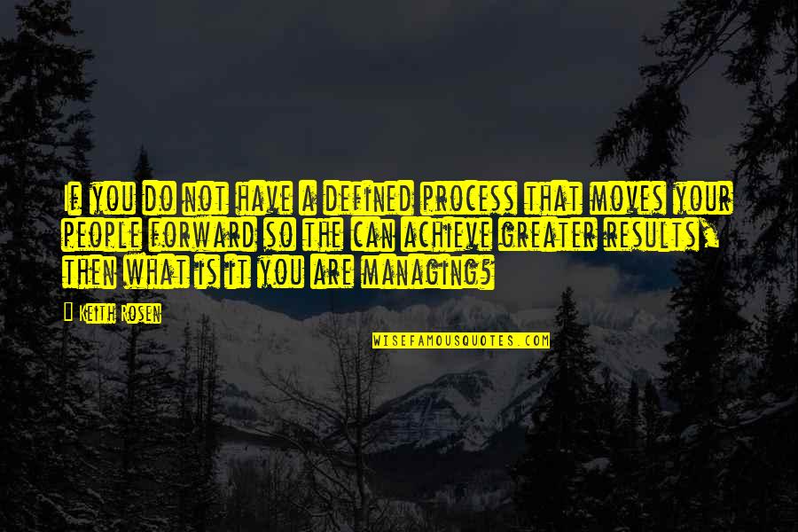 Results Quotes And Quotes By Keith Rosen: If you do not have a defined process Results Quotes And Quotes By Keith Rosen: If you do not have a defined process