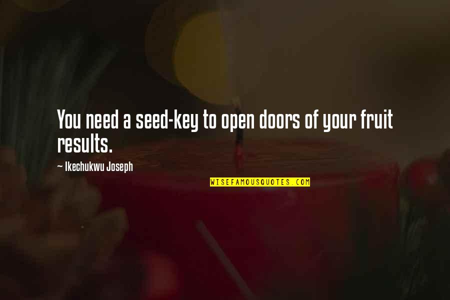 Results Quotes By Ikechukwu Joseph: You need a seed-key to open doors of