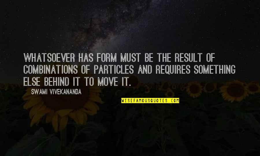 Results Quotes By Swami Vivekananda: Whatsoever has form must be the result of