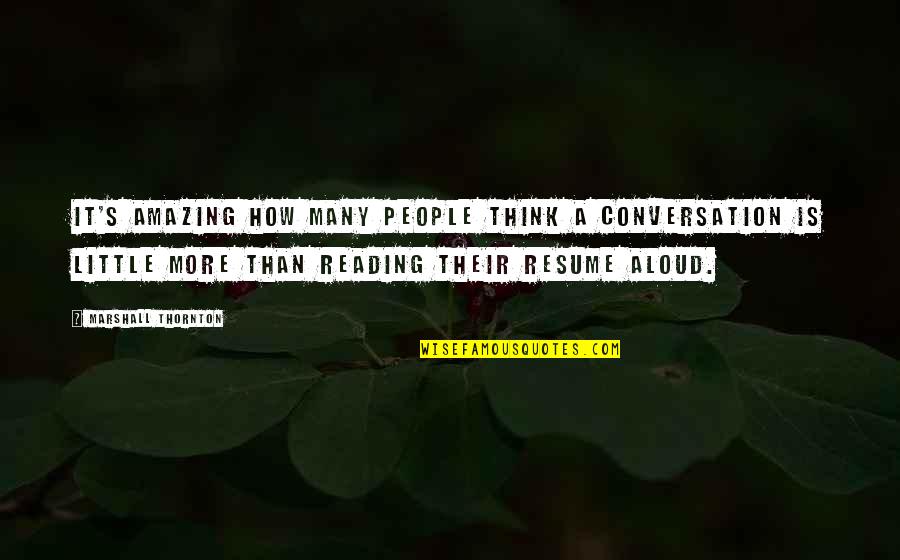 Resume Best Quotes By Marshall Thornton: It's amazing how many people think a conversation