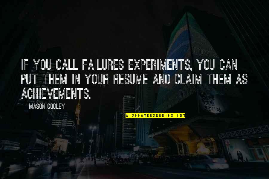 Resume Best Quotes By Mason Cooley: If you call failures experiments, you can put