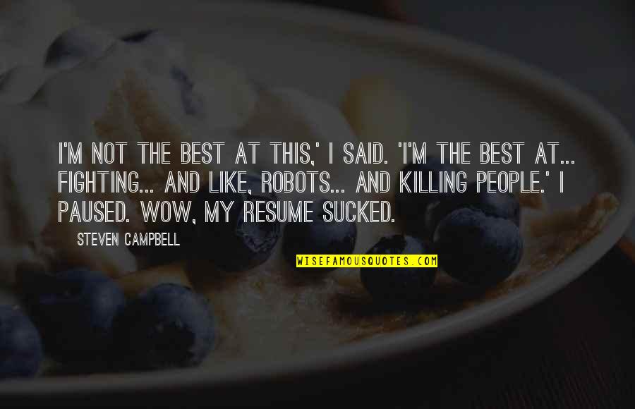 Resume Best Quotes By Steven Campbell: I'm not the best at this,' I said.