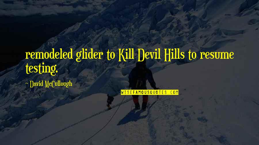 Resume With Quotes By David McCullough: remodeled glider to Kill Devil Hills to resume