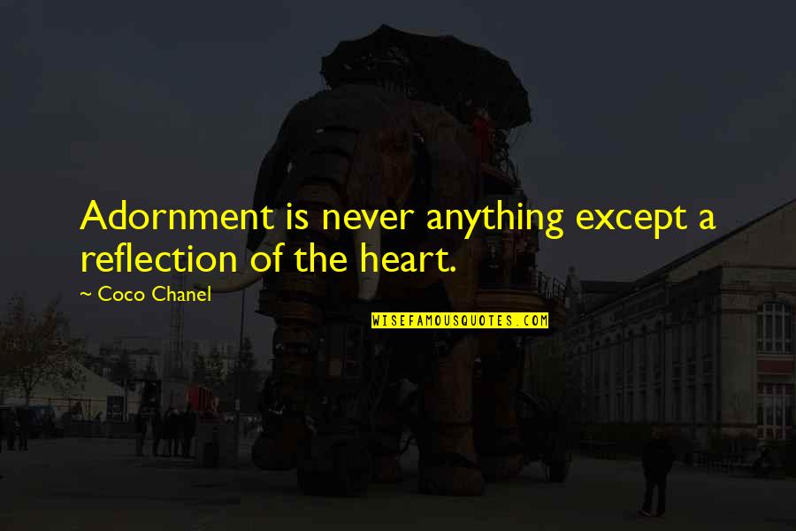 Resumiendo Ricardo Quotes By Coco Chanel: Adornment is never anything except a reflection of
