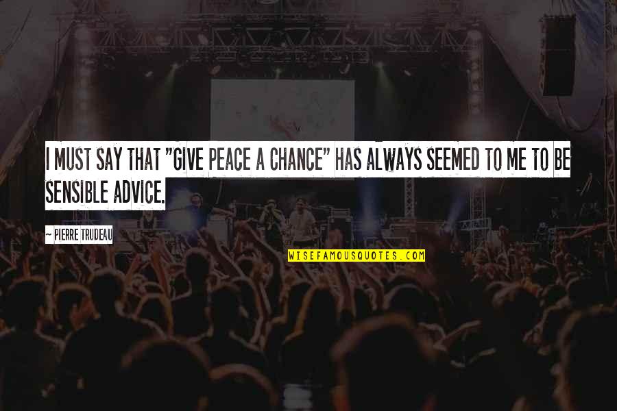Resumindo Em Quotes By Pierre Trudeau: I must say that "Give Peace a Chance"