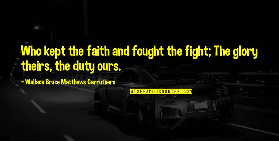 Resumindo Ingles Quotes By Wallace Bruce Matthews Carruthers: Who kept the faith and fought the fight;