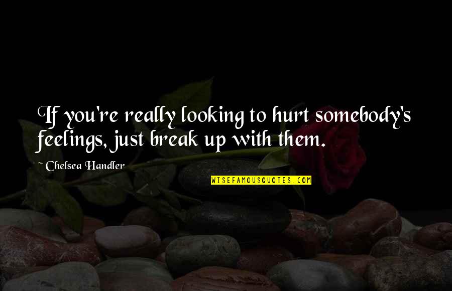 Resumo Da Quotes By Chelsea Handler: If you're really looking to hurt somebody's feelings,