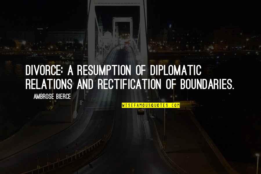 Resumption Quotes By Ambrose Bierce: Divorce: a resumption of diplomatic relations and rectification