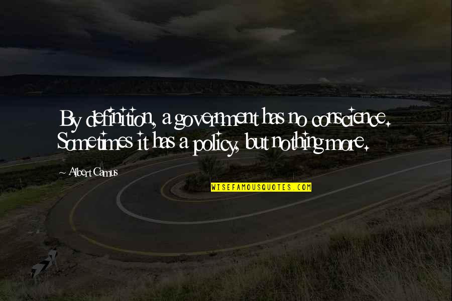Resupplied Synonym Quotes By Albert Camus: By definition, a government has no conscience. Sometimes