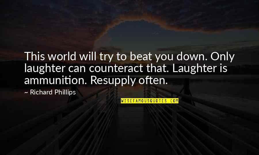 Resupply Quotes By Richard Phillips: This world will try to beat you down.