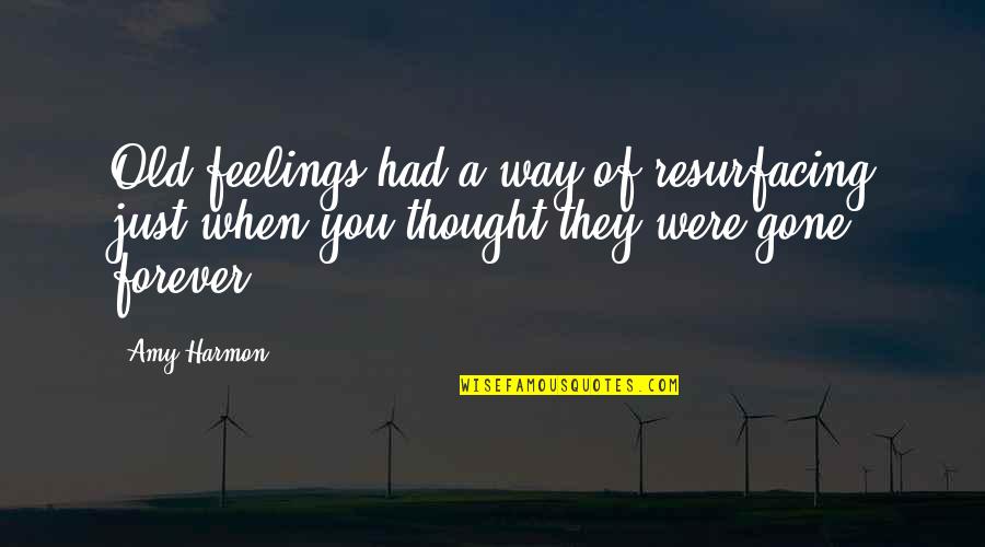 Resurfacing Feelings Quotes By Amy Harmon: Old feelings had a way of resurfacing just