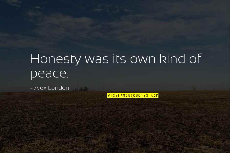 Resurgence Hall Quotes By Alex London: Honesty was its own kind of peace.
