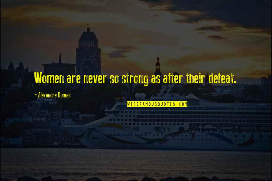 Resurgence Hall Quotes By Alexandre Dumas: Women are never so strong as after their