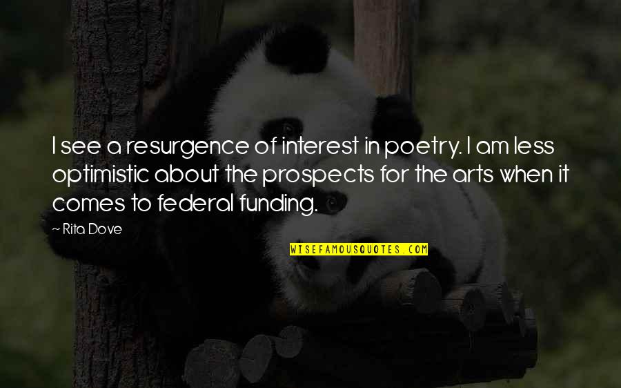 Resurgence Quotes By Rita Dove: I see a resurgence of interest in poetry.