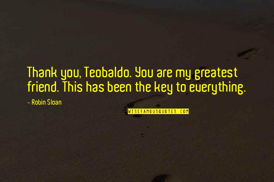 Resurgent Collection Quotes By Robin Sloan: Thank you, Teobaldo. You are my greatest friend.