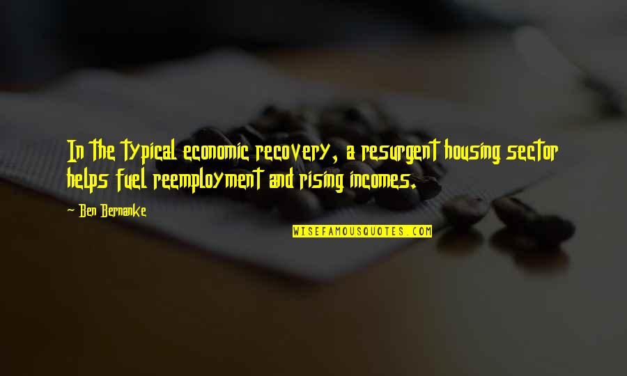 Resurgent Quotes By Ben Bernanke: In the typical economic recovery, a resurgent housing