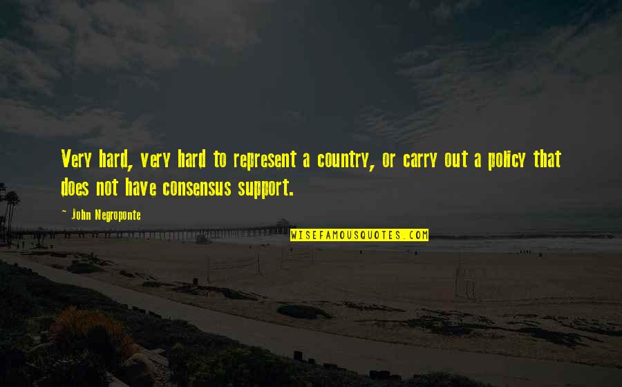 Resurgent Star Quotes By John Negroponte: Very hard, very hard to represent a country, Resurgent Star Quotes By John Negroponte: Very hard, very hard to represent a country,